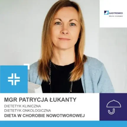Dieta w chorobie nowotworowej, Gastromed, Scanmed, Patrycja Łukanty, zdjęcie specjalistki