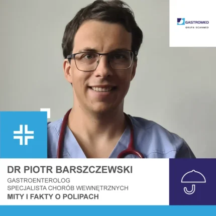 Dr Barszczewski, dr n. med. Piotr Barszczewski, gastroenterolog, specjalista chorób wewnętrznyc, fakty i mity o kolonoskopii, na zdjęciu Pan Doktor, Scanmed, Gastromed, NFZ